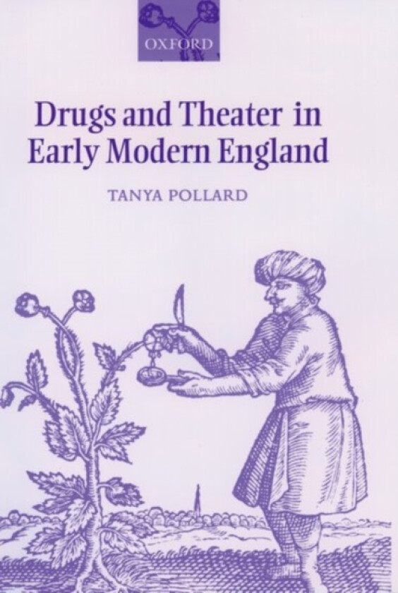 Drugs and Theater in Early Modern England av Tanya Pollard (Hardcover)