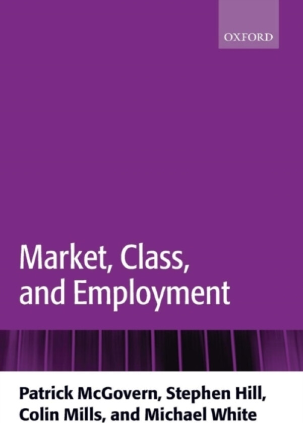 Market, Class, and Employment av Patrick McGovern, Stephen Hill, Colin Mills (Hardcover)