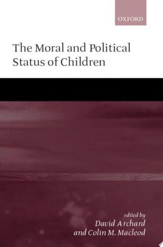 The Moral and Political Status of Children av David Archard, Colin M. Macleod (Hardcover)