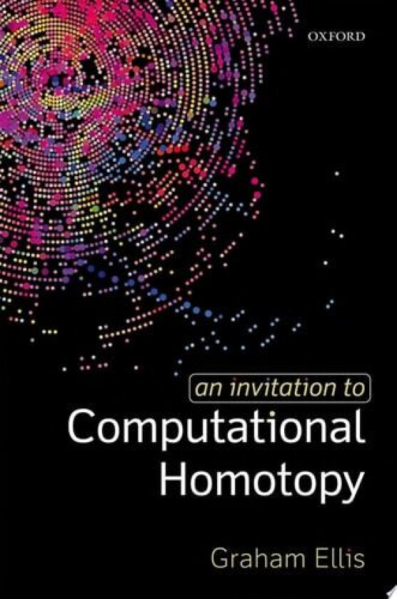 An Invitation to Computational Homotopy av Graham Ellis (Hardcover)