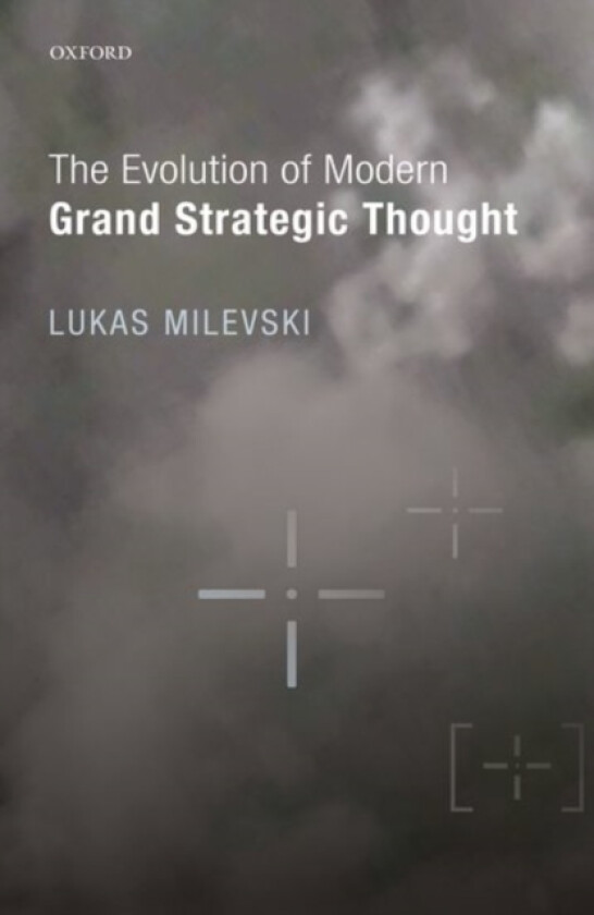 The Evolution of Modern Grand Strategic Thought av Lukas Milevski (Hardcover)