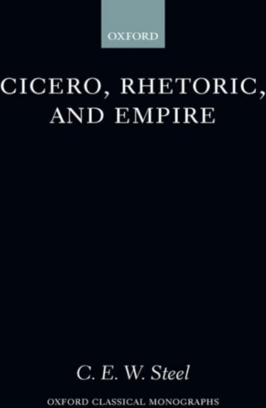 Cicero, Rhetoric, and Empire av C.E.W. Steel (Hardcover)