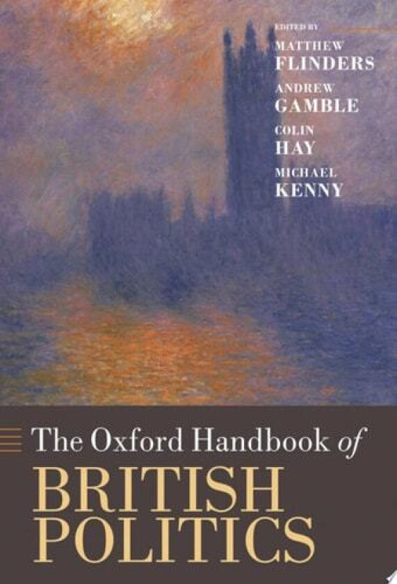 The Oxford Handbook of British Politics (Oxford Handbooks) av Matthew Flinders, Andrew Gamble, Colin Hay (Hardcover)
