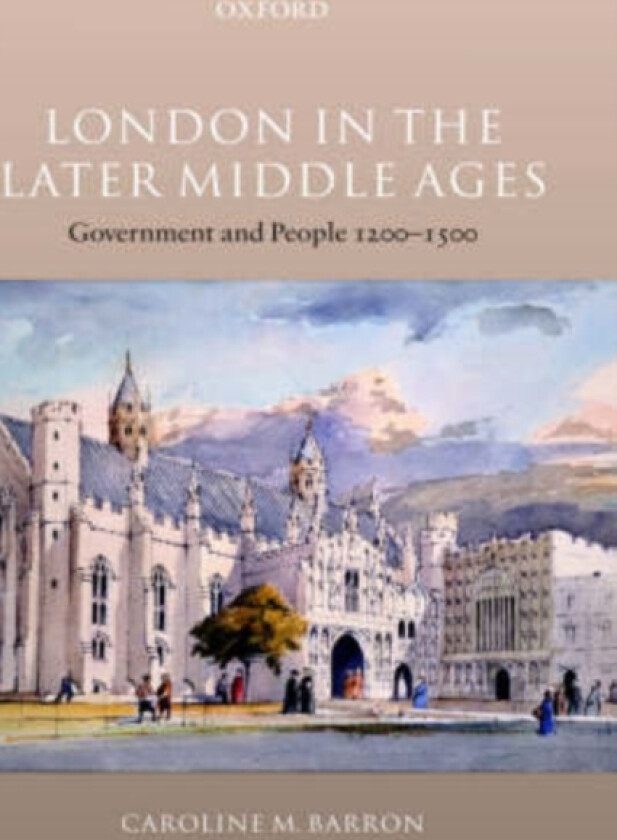 London in the Later Middle Ages av Caroline M. Barron (Hardcover)