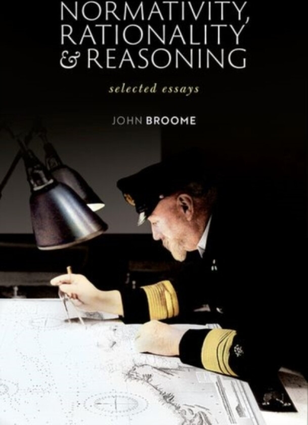 Normativity, Rationality and Reasoning av John Broome (Hardcover)