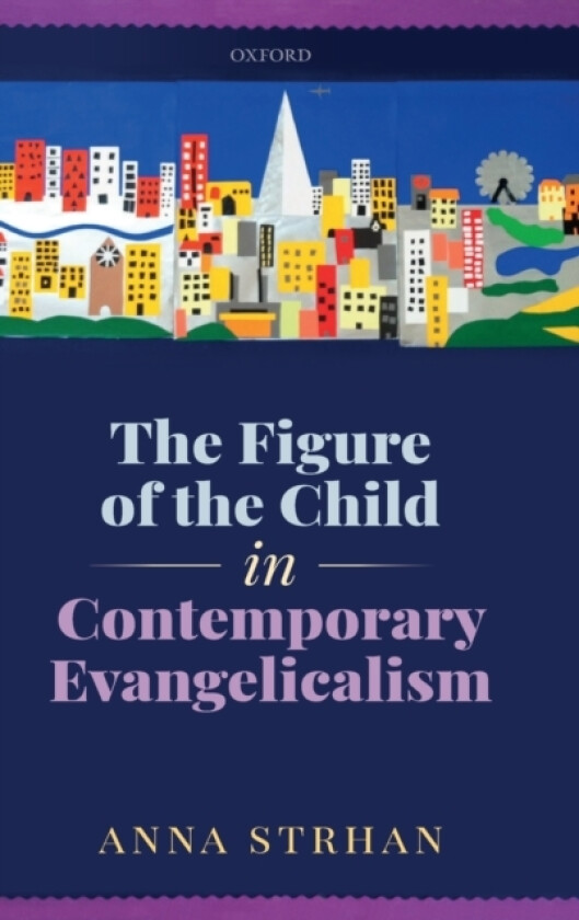 The Figure of the Child in Contemporary Evangelicalism av Anna Strhan (Hardcover)