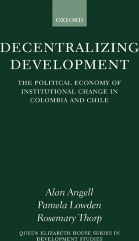 Decentralizing Development av Alan Angell, Pamela Lowden, Rosemary Thorp (Hardcover)