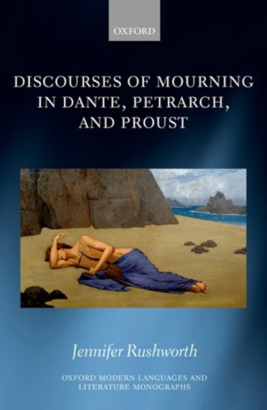 Discourses of Mourning in Dante, Petrarch, and Proust av Jennifer Rushworth (Hardcover)