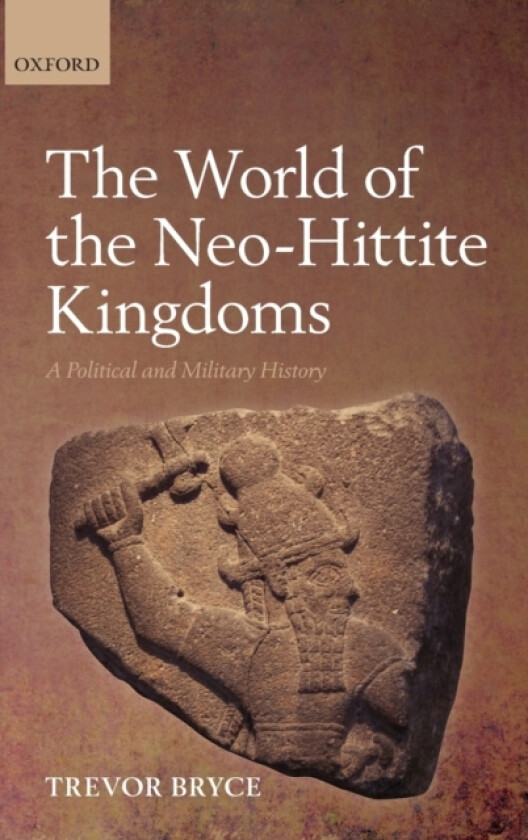 The World of The Neo-Hittite Kingdoms av Trevor Bryce (Hardcover)