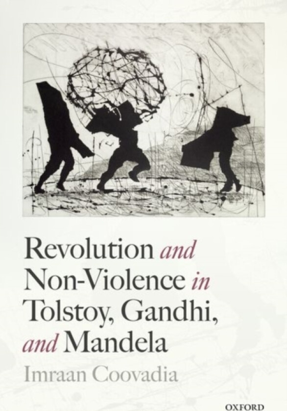 Revolution and Non-Violence in Tolstoy, Gandhi, and Mandela av Imraan Coovadia (Hardcover)