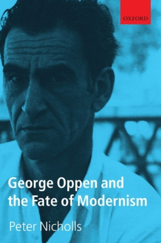 George Oppen and the Fate of Modernism av Peter Nicholls (Hardcover)