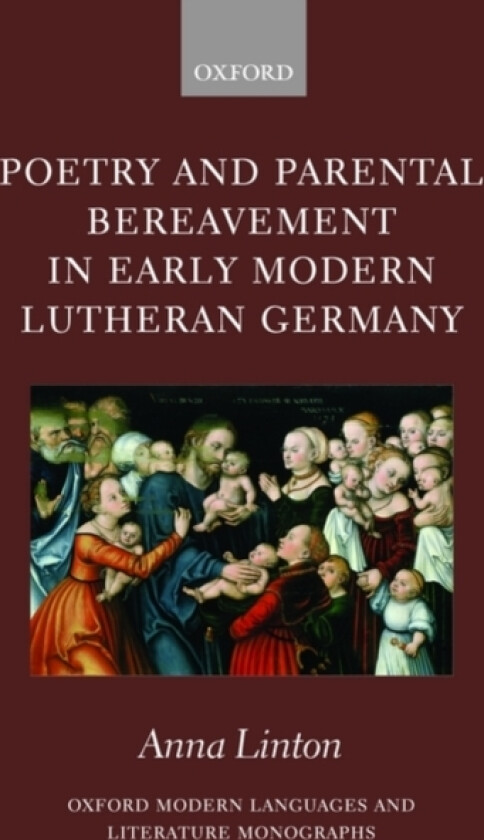 Poetry and Parental Bereavement in Early Modern Lutheran Germany av Anna Linton (Hardcover)