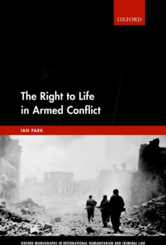 The Right to Life in Armed Conflict av Ian Park (Hardcover)