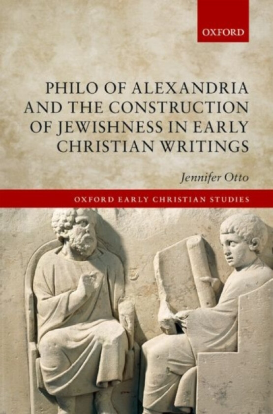 Philo of Alexandria and the Construction of Jewishness in Early Christian Writings av Jennifer Otto (Hardcover)