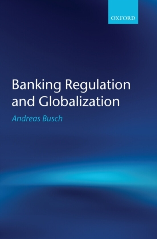 Banking Regulation and Globalization av Andreas Busch (Hardcover)