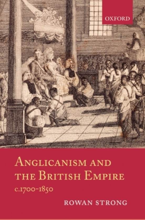 Anglicanism and the British Empire, c.1700-1850 av Rowan Strong (Hardcover)