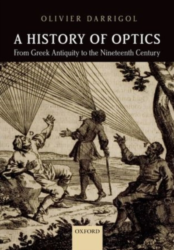 A History of Optics from Greek Antiquity to the Nineteenth Century av Olivier Darrigol (Hardcover)