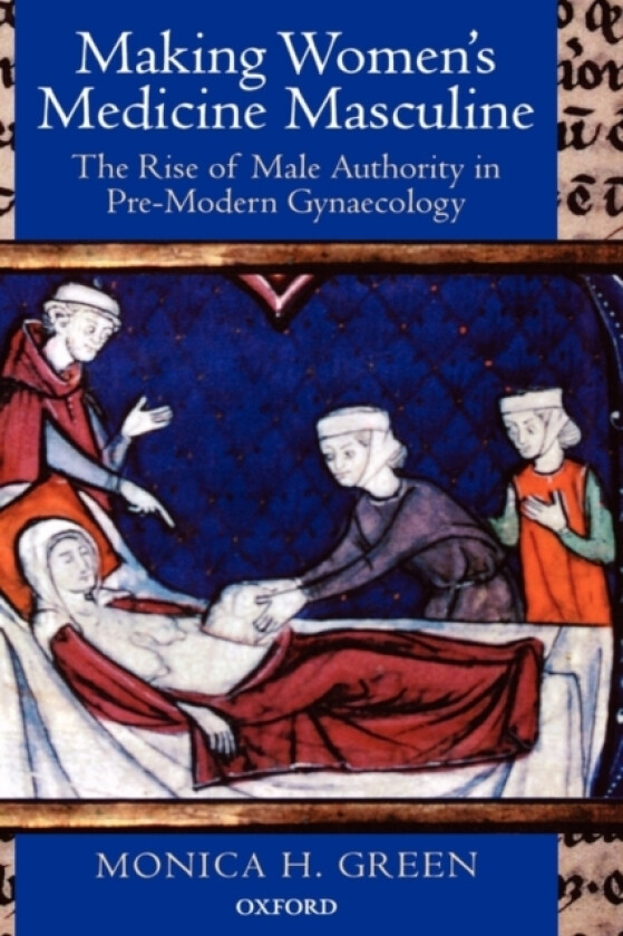 Making Women's Medicine Masculine av Monica H. Green (Hardcover)