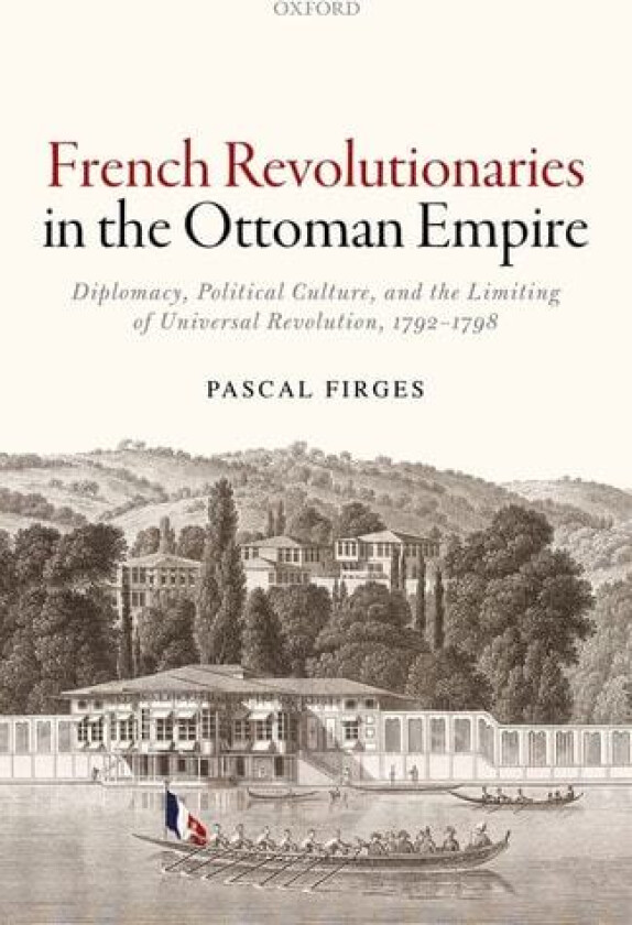 French Revolutionaries in the Ottoman Empire av Pascal Firges (Hardcover)