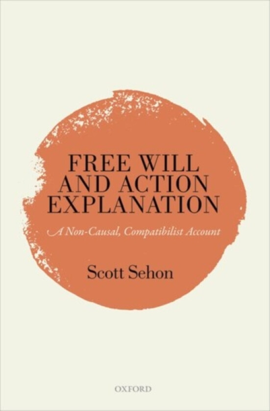 Free Will and Action Explanation av Scott Sehon (Hardcover)
