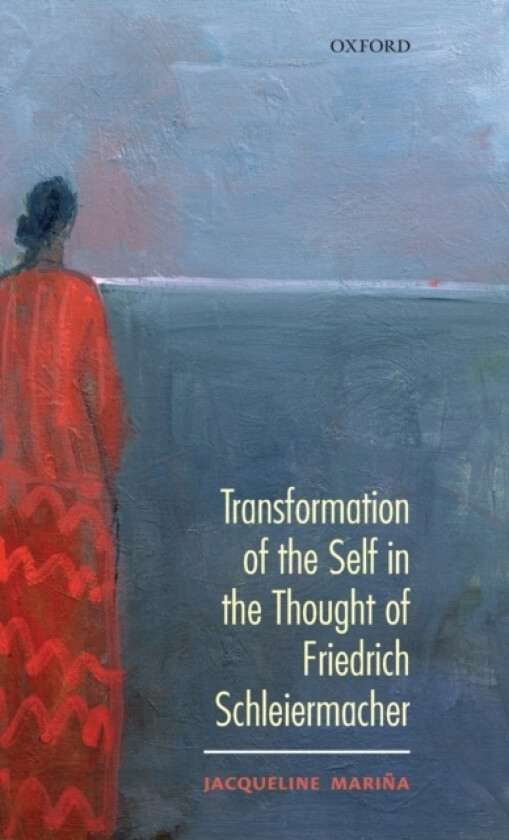 Transformation of the Self in the thought of Schleiermacher av Jacqueline Marina (Hardcover)