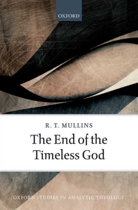The End of the Timeless God av R.T. Mullins (Hardcover)