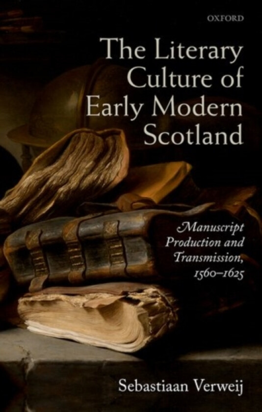 The Literary Culture of Early Modern Scotland av Sebastiaan Verweij (Hardcover)