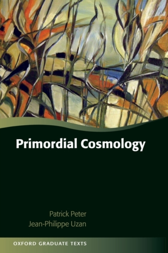 Primordial Cosmology av Patrick Peter, Jean-Philippe Uzan (Hardcover)