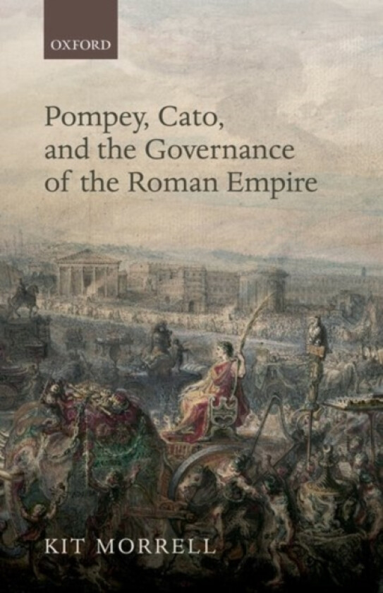 Pompey, Cato, and the Governance of the Roman Empire av Kit Morrell (Hardcover)
