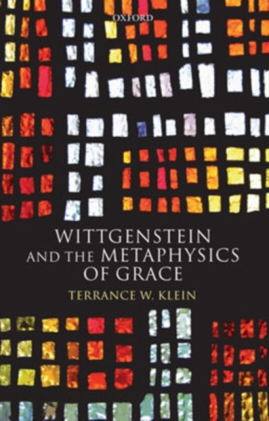 Wittgenstein and the Metaphysics of Grace av Terrance W. Klein (Hardcover)