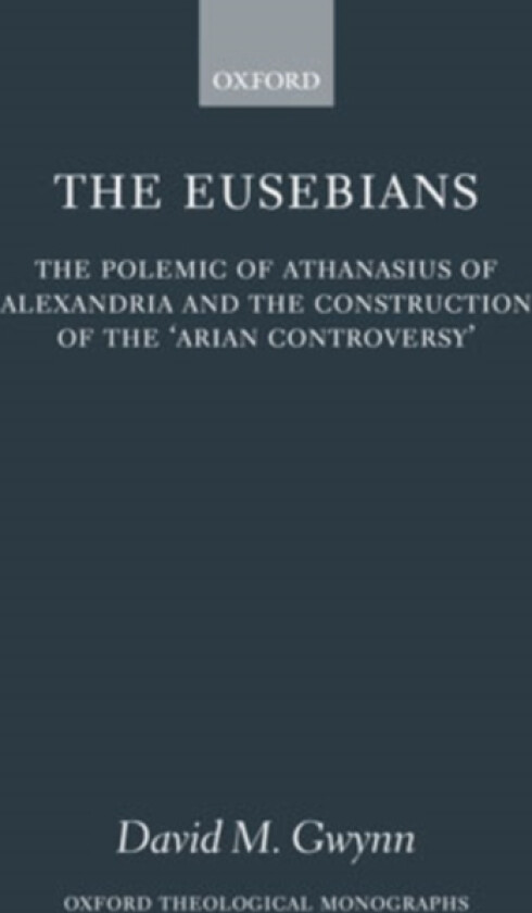 The Eusebians av David M. Gwynn (Hardcover)