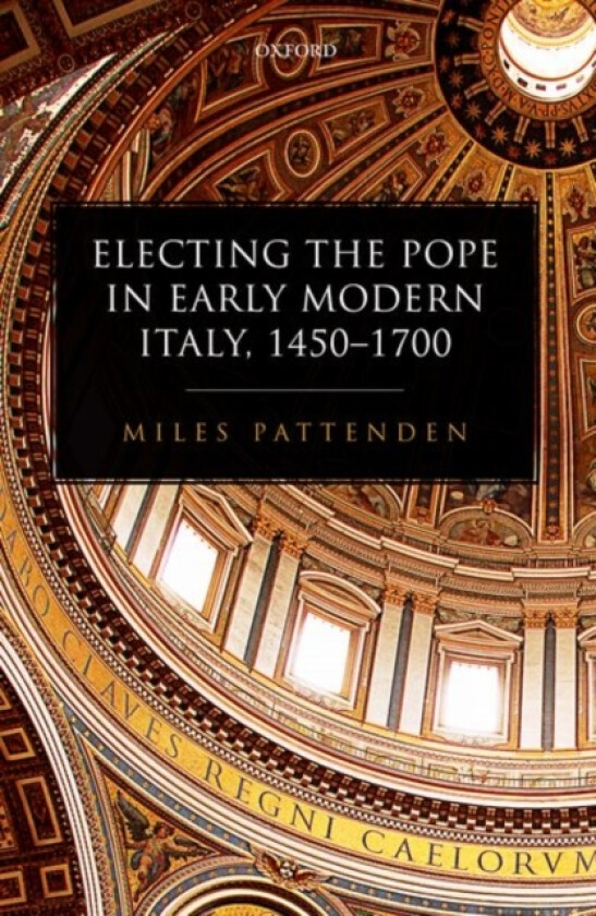Electing the Pope in Early Modern Italy, 1450-1700 av Miles Pattenden (Hardcover)