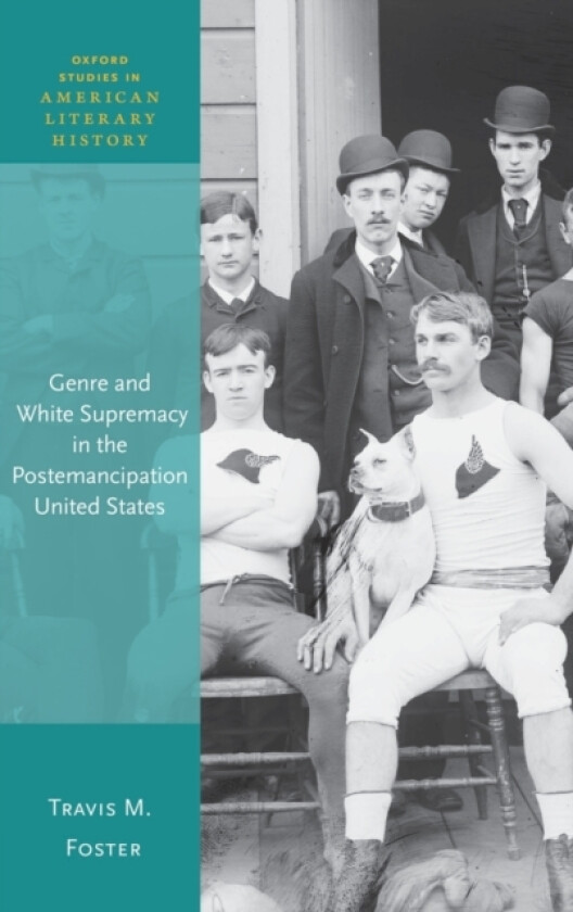 Genre and White Supremacy in the Postemancipation United States av Travis M. Foster (Hardcover)