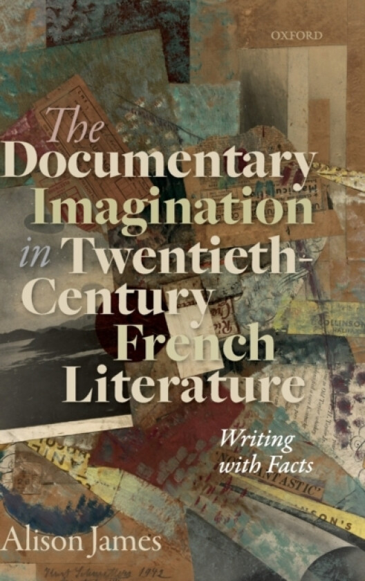 The Documentary Imagination in Twentieth-Century French Literature av Alison James (Hardcover)