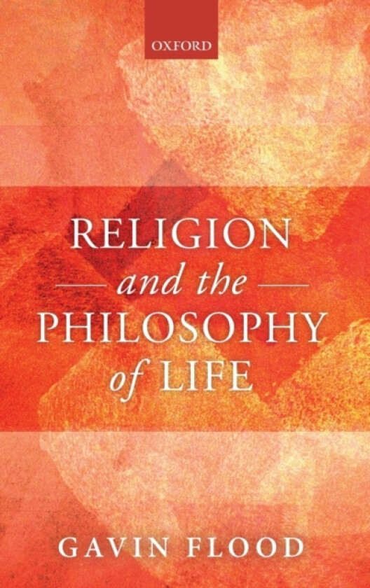 Religion and the Philosophy of Life av Gavin Flood (Hardcover)