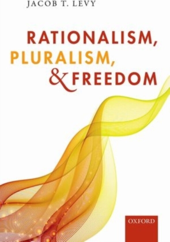 Rationalism, Pluralism, and Freedom av Jacob T. Levy (Hardcover)