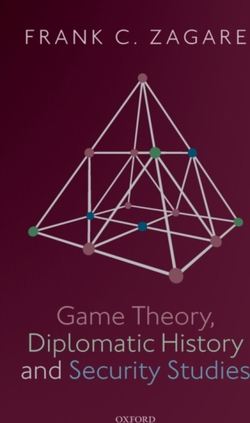 Game Theory, Diplomatic History and Security Studies av Frank C. Zagare (Hardcover)