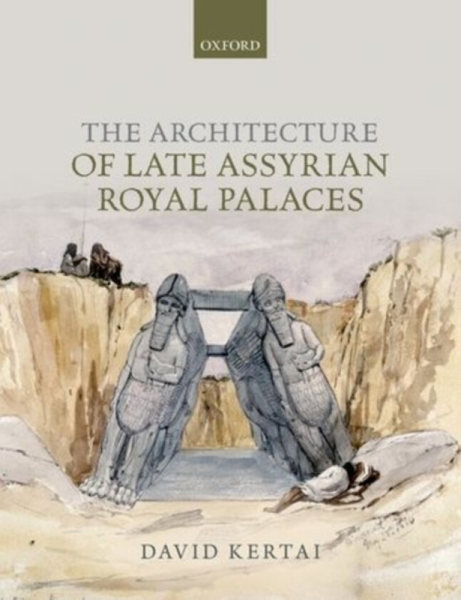 The Architecture of Late Assyrian Royal Palaces av David Kertai (Hardcover)