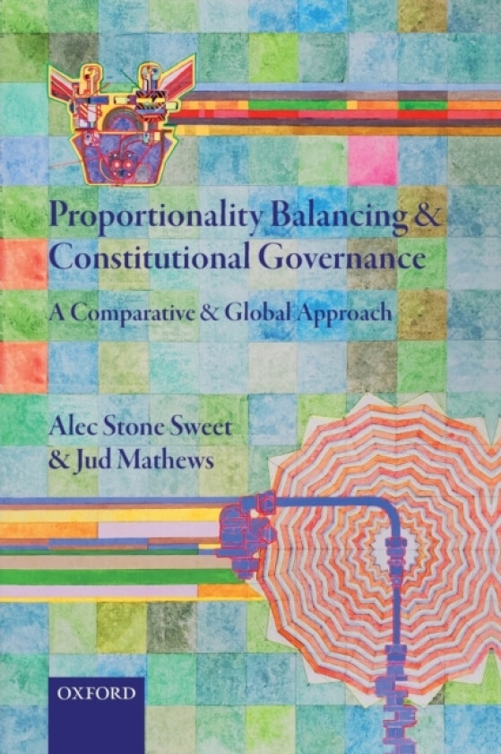 Proportionality Balancing and Constitutional Governance av Alec Stone Sweet, Jud Mathews (Paperback)