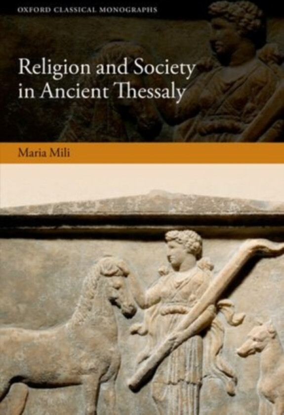 Religion and Society in Ancient Thessaly av Maria Mili (Hardcover)