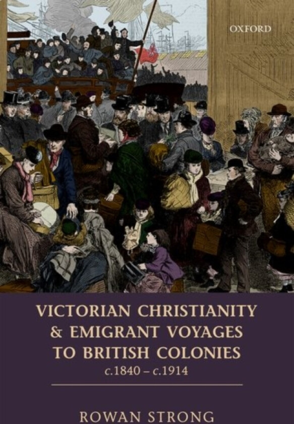 Victorian Christianity and Emigrant Voyages to British Colonies c.1840 - c.1914 av Rowan Strong (Hardcover)