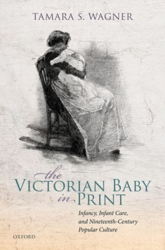 The Victorian Baby in Print av Tamara S. Wagner (Hardcover)