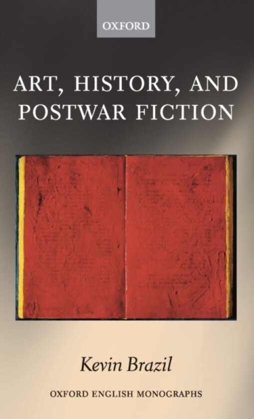 Art, History, and Postwar Fiction av Kevin Brazil (Hardcover)