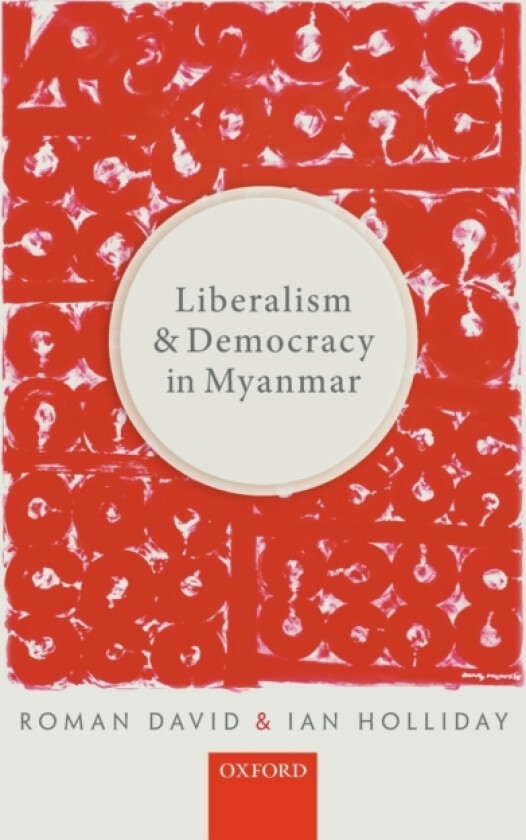 Liberalism and Democracy in Myanmar av Roman David, Ian Holliday (Hardcover)