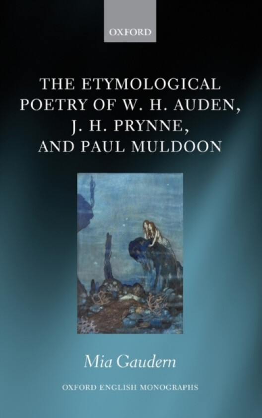 The Etymological Poetry of W. H. Auden, J. H. Prynne, and Paul Muldoon av Mia Gaudern (Hardcover)