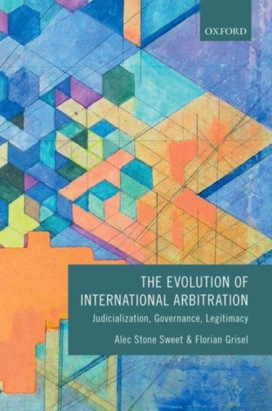 The Evolution of International Arbitration av Alec Stone Sweet, Florian Grisel (Hardcover)