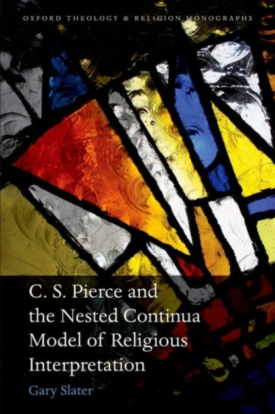 C.S. Peirce and the Nested Continua Model of Religious Interpretation av Gary Slater (Hardcover)