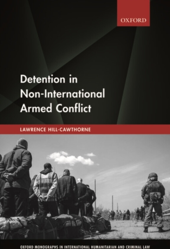 Detention in Non-International Armed Conflict av Lawrence Hill-Cawthorne (Paperback)