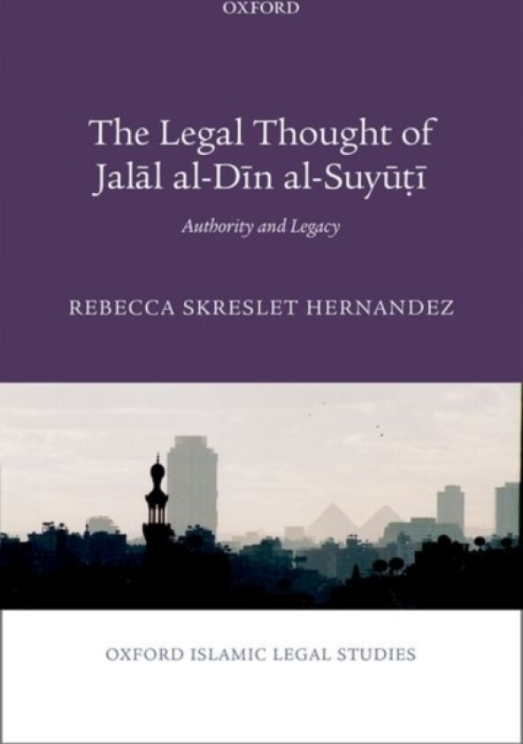 The Legal Thought of Jalal al-Din al-Suyuti av Rebecca Skreslet Hernandez (Hardcover)