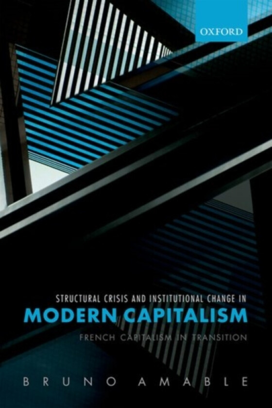Structural Crisis and Institutional Change in Modern Capitalism av Bruno Amable (Hardcover)
